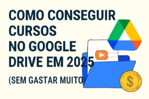 Como-Conseguir-Cursos-no-Google-Drive-em-2025-Sem-Gastar-Muito